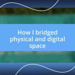 How I bridged physical and digital space