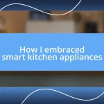 How I embraced smart kitchen appliances