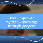 How I improved my tech knowledge through gadgets