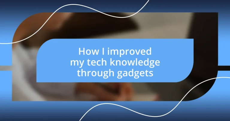 How I improved my tech knowledge through gadgets