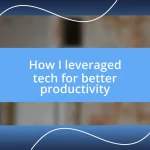 How I leveraged tech for better productivity