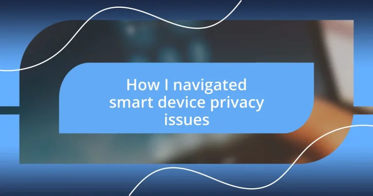 How I navigated smart device privacy issues