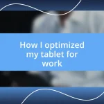 How I optimized my tablet for work