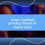 How I tackled privacy issues in event tech