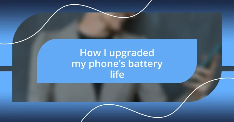 How I upgraded my phone’s battery life