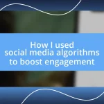 How I used social media algorithms to boost engagement