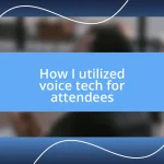 How I utilized voice tech for attendees