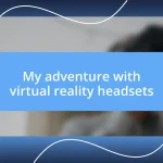 My adventure with virtual reality headsets