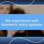 My experience with biometric entry systems