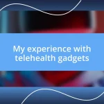 My experience with telehealth gadgets