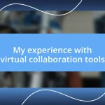 My experience with virtual collaboration tools