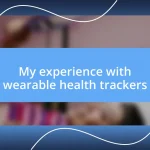 My experience with wearable health trackers