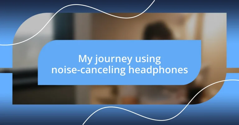 My journey using noise-canceling headphones