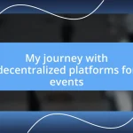 My journey with decentralized platforms for events