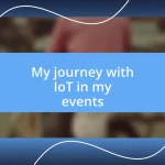 My journey with IoT in my events