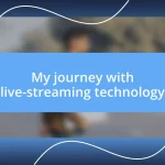 My journey with live-streaming technology