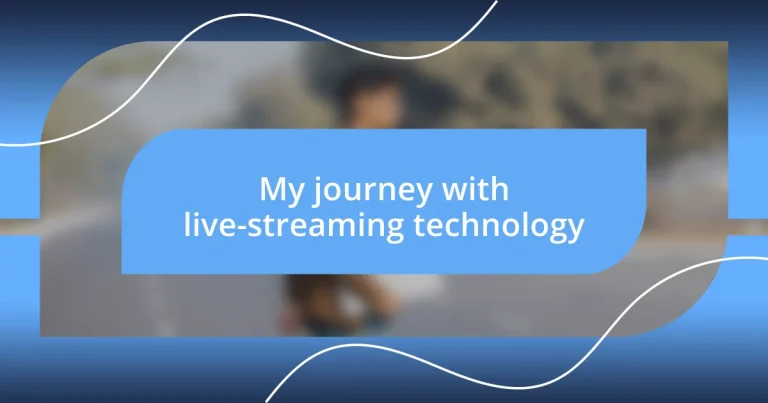 My journey with live-streaming technology