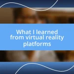 What I learned from virtual reality platforms