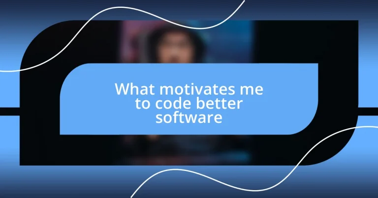 What motivates me to code better software