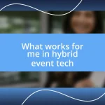 What works for me in hybrid event tech