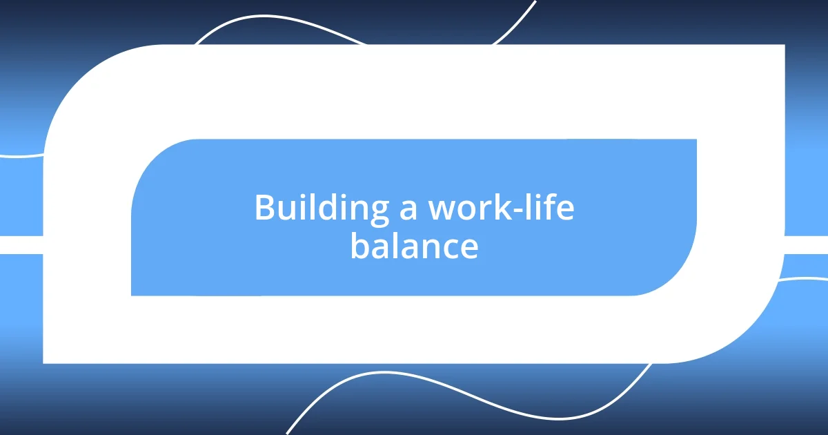 Building a work-life balance