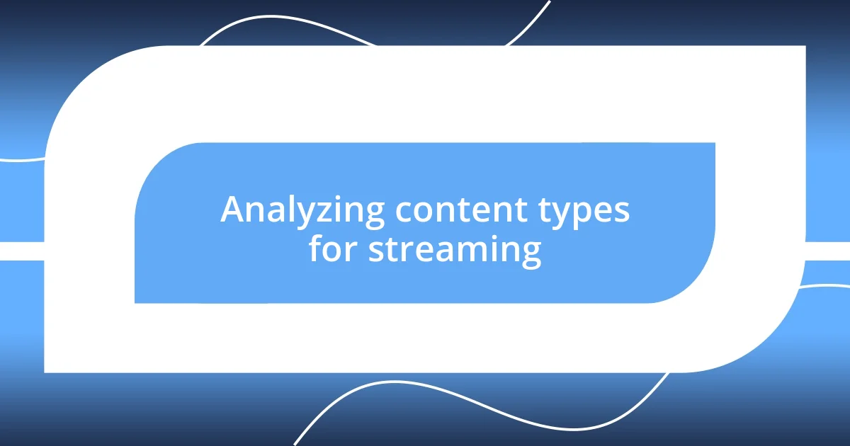 Analyzing content types for streaming