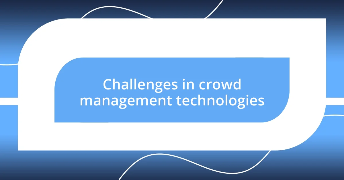 Challenges in crowd management technologies