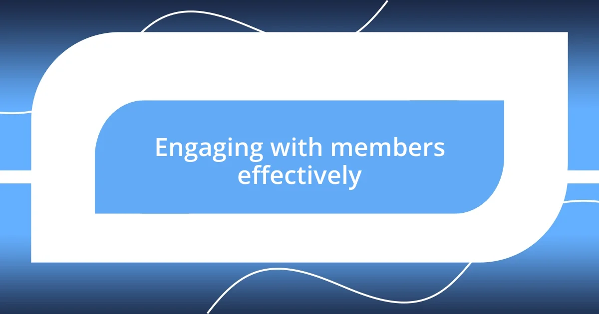 Engaging with members effectively