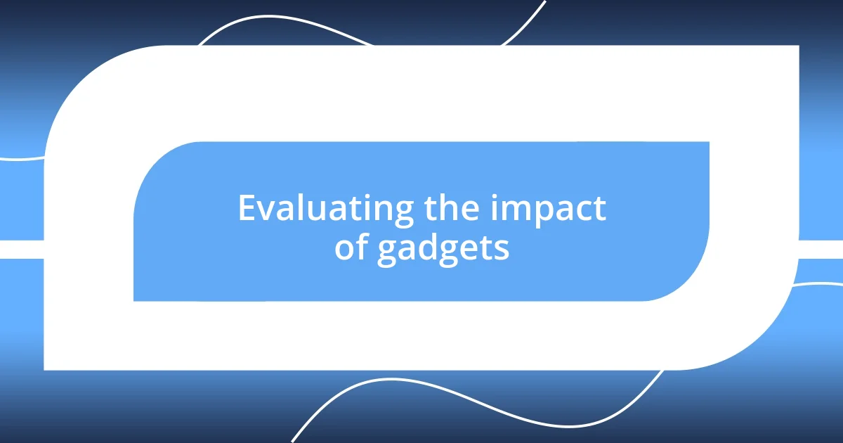 Evaluating the impact of gadgets