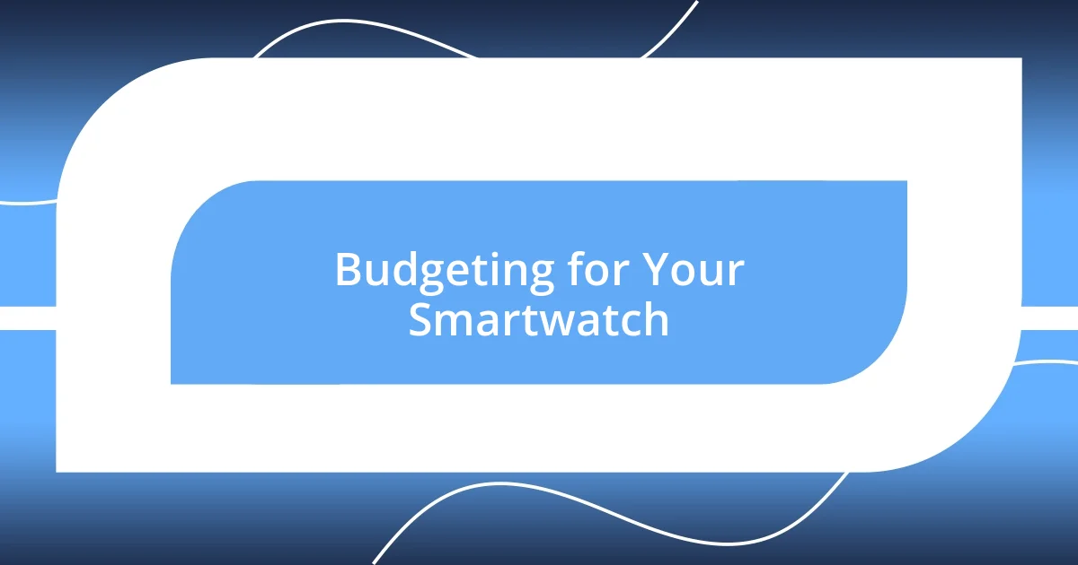 Budgeting for Your Smartwatch