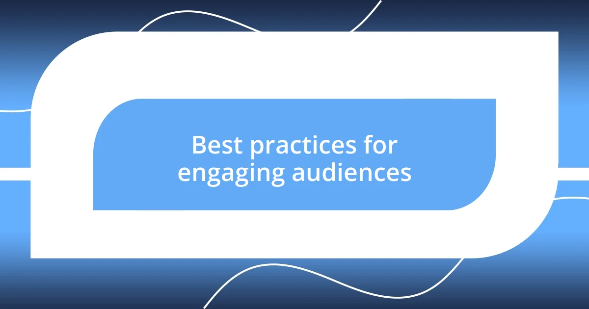 Best practices for engaging audiences