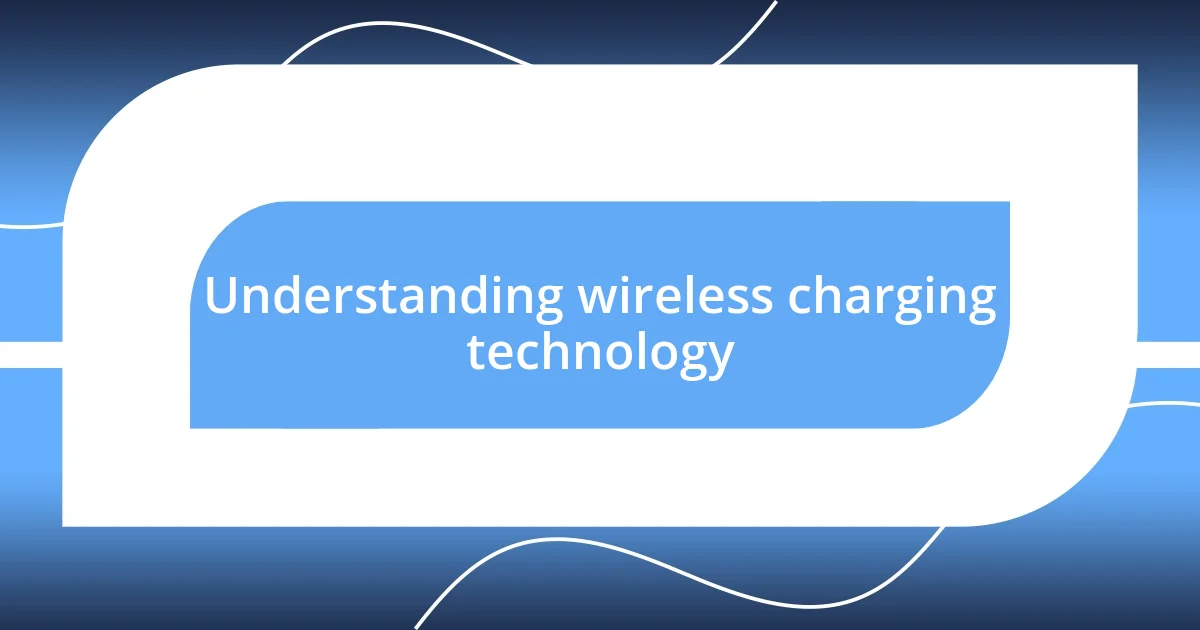 Understanding wireless charging technology